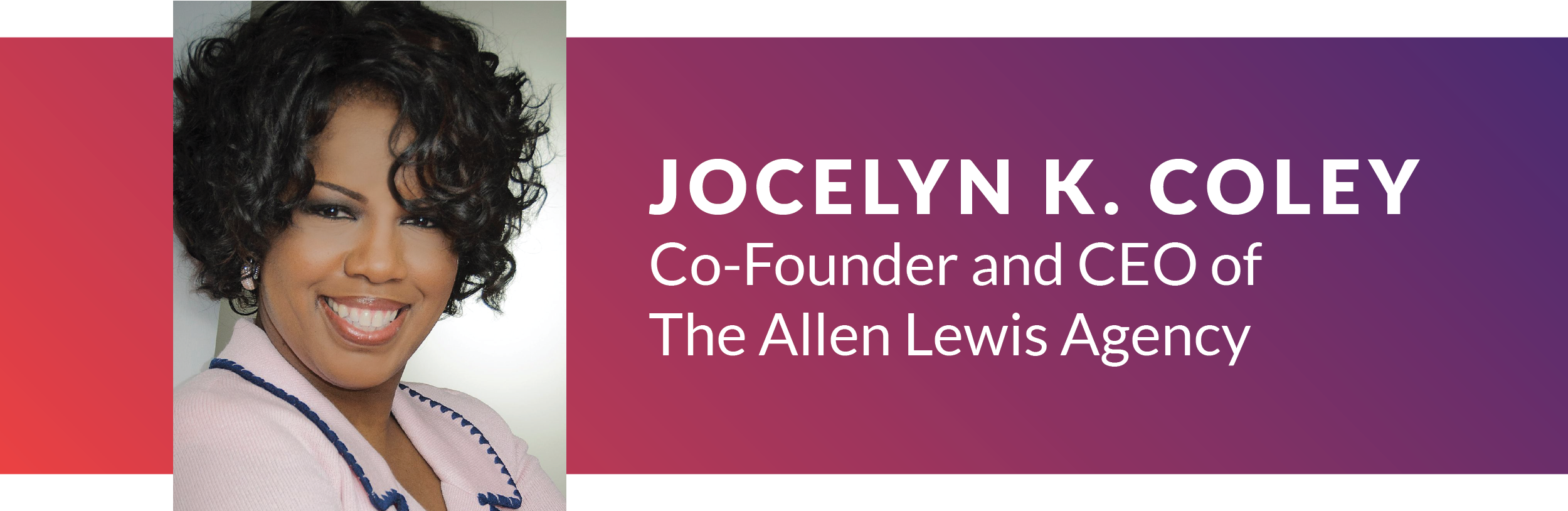Photo of Jocelyn K. Coley, Co-founder and CEO of The Allen Lewis Agency